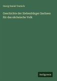 Geschichte der Siebenbürger Sachsen für das sächsische Volk Geschichte der Siebenbürger Sachsen für das sächsische Volk