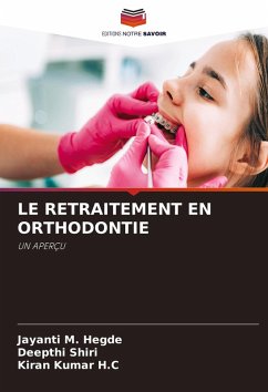 LE RETRAITEMENT EN ORTHODONTIE - Hegde, Jayanti M.;Shiri, Deepthi;H.C, Kiran Kumar