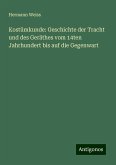 Kostümkunde: Geschichte der Tracht und des Geräthes vom 14ten Jahrhundert bis auf die Gegenwart