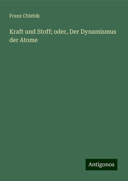 Kraft und Stoff; oder, Der Dynamismus der Atome Kraft und Stoff; oder, Der Dynamismus der Atome