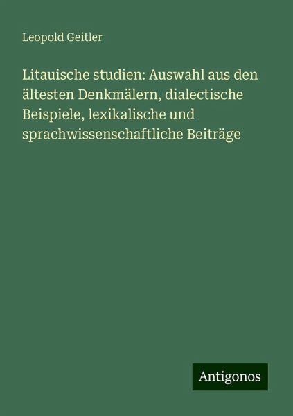 Litauische studien: Auswahl aus den ältesten Denkmälern, dialectische Beispiele, lexikalische und sprachwissenschaftliche Beiträge