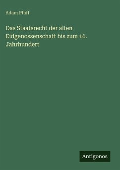 Cover Das Staatsrecht der alten Eidgenossenschaft bis zum 16. Jahrhundert