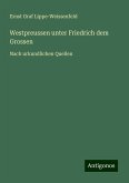 Westpreussen unter Friedrich dem Grossen Westpreussen unter Friedrich dem Grossen