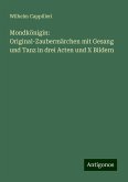 Mondkönigin: Original-Zaubermärchen mit Gesang und Tanz in drei Acten und X Bildern Mondkönigin: Original-Zaubermärchen mit Gesang und Tanz in drei Acten und X Bildern