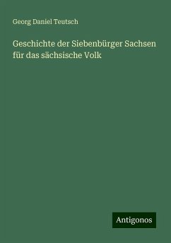 Geschichte der Siebenbürger Sachsen für das sächsische Volk - Teutsch, Georg Daniel