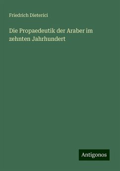 Die Propaedeutik der Araber im zehnten Jahrhundert - Dieterici, Friedrich