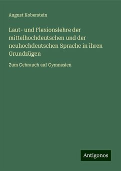 Laut- und Flexionslehre der mittelhochdeutschen und der neuhochdeutschen Sprache in ihren Grundzügen - Koberstein, August