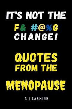 It's not the Change! Quotes From the Menopause - Carmine, S J