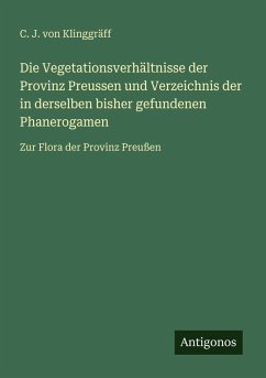 Cover Die Vegetationsverhältnisse der Provinz Preussen und Verzeichnis der in derselben bisher gefundenen Phanerogamen