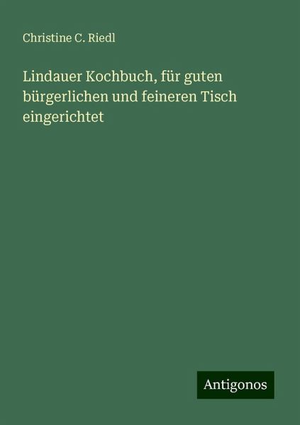 Lindauer Kochbuch, für guten bürgerlichen und feineren Tisch eingerichtet