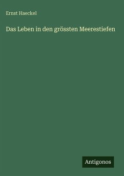 Das Leben in den grössten Meerestiefen - Haeckel, Ernst Das Leben in den grössten Meerestiefen - Haeckel, Ernst