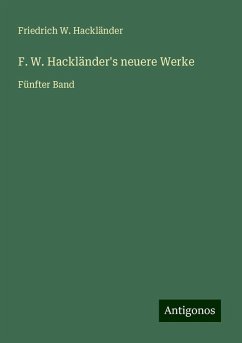 F. W. Hackländer's neuere Werke - Hackländer, Friedrich W.