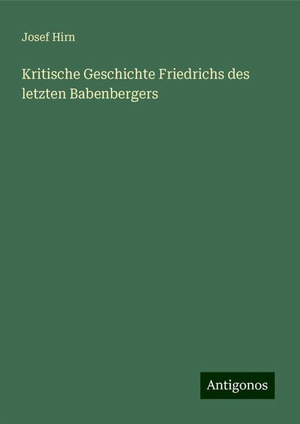 Kritische Geschichte Friedrichs des letzten Babenbergers