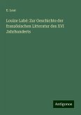 Louïze Labé: Zur Geschichte der französischen Litteratur des XVI Jahrhunderts