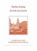 Stefan Zweig: Die Welt von Gestern. Vollständige Neuausgabe Stefan Zweig: Die Welt von Gestern. Vollständige Neuausgabe