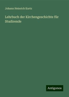 Lehrbuch der Kirchengeschichte für Studirende - Kurtz, Johann Heinrich