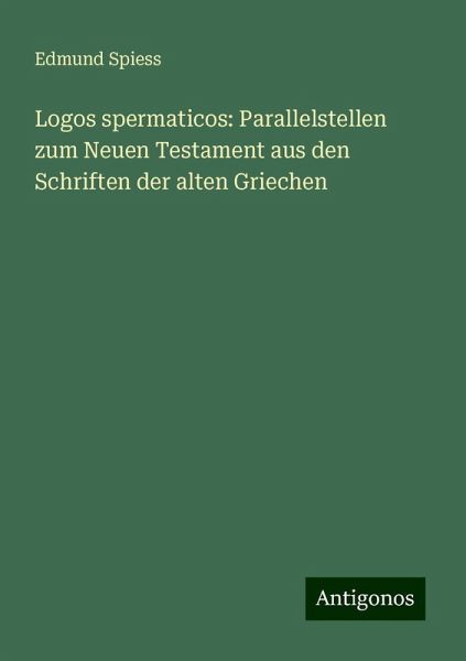 Logos spermaticos: Parallelstellen zum Neuen Testament aus den Schriften der alten Griechen