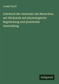 Lehrbuch der Anatomie des Menschen, mit Rücksicht auf physiologische Begründung und praktische Anwendung Lehrbuch der Anatomie des Menschen, mit Rücksicht auf physiologische Begründung und praktische Anwendung