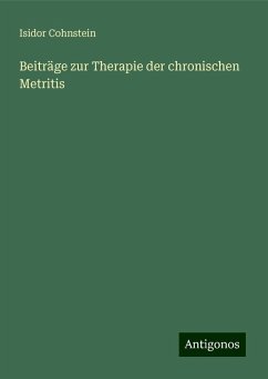 Beiträge zur Therapie der chronischen Metritis - Cohnstein, Isidor