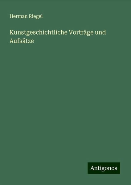 Kunstgeschichtliche Vorträge und Aufsätze
