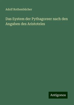 Das System der Pythagoreer nach den Angaben des Aristoteles - Rothenbücher, Adolf Das System der Pythagoreer nach den Angaben des Aristoteles - Rothenbücher, Adolf