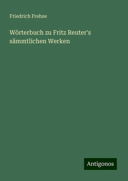 Wörterbuch zu Fritz Reuter's sämmtlichen Werken