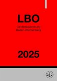 Landesbauordnung Baden-Württemberg - LBO BW 2025 Landesbauordnung Baden-Württemberg - LBO BW 2025
