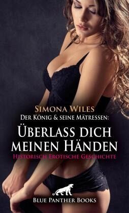 Der König und seine Mätressen: Überlass dich meinen Händen   Historisch Erotische Geschichte + 1 weitere Geschichte
