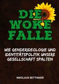 Die Woke-Falle - Wie Genderideologie und Identitätspolitik unsere Gesellschaft spalten Die Woke-Falle - Wie Genderideologie und Identitätspolitik unsere Gesellschaft spalten