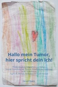 Hallo mein Tumor, hier spricht dein Ich! - Raabe, Gerald Hallo mein Tumor, hier spricht dein Ich! - Raabe, Gerald