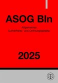 Allgemeines Sicherheits- und Ordnungsgesetz - ASOG Bln 2025 Allgemeines Sicherheits- und Ordnungsgesetz - ASOG Bln 2025