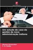 Um estudo de caso da gestão da nova administração indiana Um estudo de caso da gestão da nova administração indiana