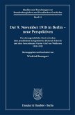 Der 9. November 1918 in Berlin - neue Perspektiven