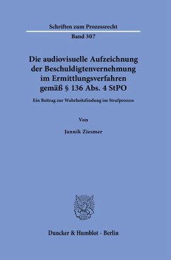 Die audiovisuelle Aufzeichnung der Beschuldigtenvernehmung im Ermittlungsverfahren gemäß § 136 Abs. 4 StPO - Ziesmer, Jannik