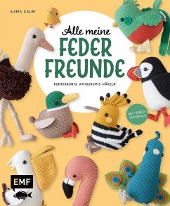 Alle meine Federfreunde: Kunterbunte Amigurumis häkeln   Flamingo, Pfau, Papageientaucher und andere süße Vögel - Caliri, Ilaria