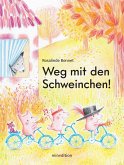 Weg mit den Schweinchen! Weg mit den Schweinchen!