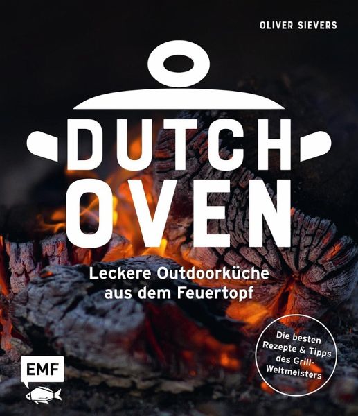 Dutch Oven - Leckere Outdoorküche aus dem Feuertopf Dutch Oven - Leckere Outdoorküche aus dem Feuertopf