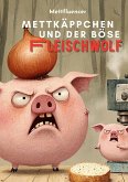 Mettkäppchen und der böse Fleischwolf Mettkäppchen und der böse Fleischwolf