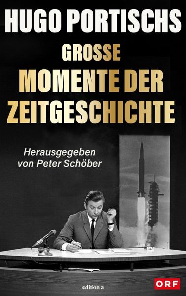 Hugo Portischs große Momente der Zeitgeschichte (eBook, ePUB) Hugo Portischs große Momente der Zeitgeschichte (eBook, ePUB)