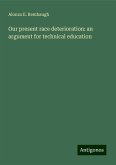 Our present race deterioration: an argument for technical education Our present race deterioration: an argument for technical education