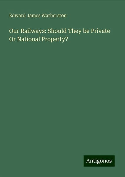 Our Railways: Should They be Private Or National Property?