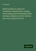 North Carolina as a place for investment, manufactures, mining, stock raising, fruit and farming: what northern residents in North Carolina say of it as a place to live in North Carolina as a place for investment, manufactures, mining, stock raising, fruit and farming: what northern residents in North Carolina say of it as a place to live in