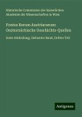 Fontes Rerum Austriacarum: Oesterreichische Geschichts-Quellen Fontes Rerum Austriacarum: Oesterreichische Geschichts-Quellen