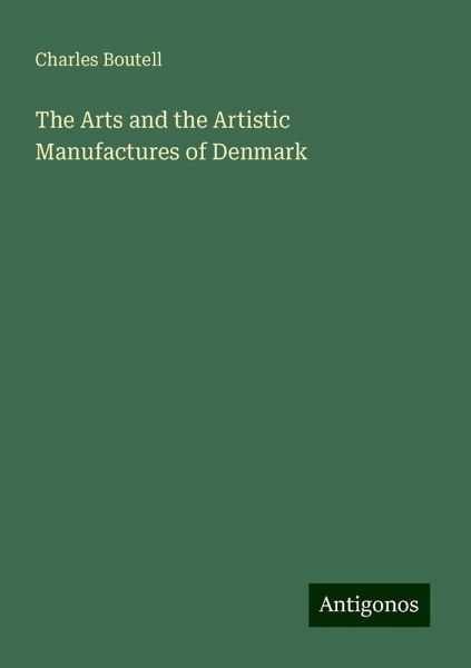 The Arts and the Artistic Manufactures of Denmark