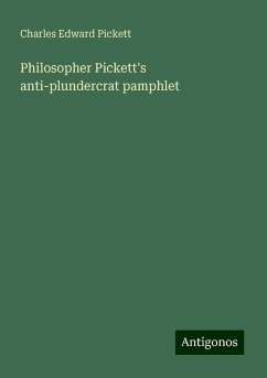 Philosopher Pickett's anti-plundercrat pamphlet - Pickett, Charles Edward