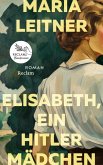Elisabeth, ein Hitlermädchen. Roman der deutschen Jugend (eBook, ePUB) Elisabeth, ein Hitlermädchen. Roman der deutschen Jugend (eBook, ePUB)