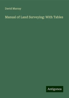Manual of Land Surveying: With Tables - Murray, David