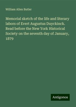 Memorial sketch of the life and literary labors of Evert Augustus Duyckinck. Read before the New York Historical Society on the seventh day of January, 1879 - Butler, William Allen