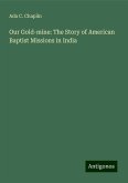 Our Gold-mine: The Story of American Baptist Missions in India Our Gold-mine: The Story of American Baptist Missions in India