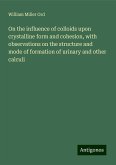 On the influence of colloids upon crystalline form and cohesion, with observations on the structure and mode of formation of urinary and other calculi On the influence of colloids upon crystalline form and cohesion, with observations on the structure and mode of formation of urinary and other calculi